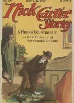 Nick Carter Stories No. 157, September 11, 1915. A Human Counterfeit; Or, Nick Carter And