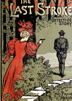 The Last Stroke. A Detective Story