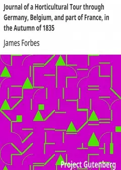 Journal Of A Horticultural Tour Through Germany, Belgium, And Part Of France, In The Autum