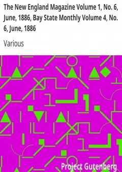 The New England Magazine Volume 1, No. 6, June, 1886, Bay State Monthly Volume 4, No. 6, J