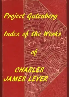 The Works Of Charles James Lever . An Index Of The Project Gutenberg Works Of Lever