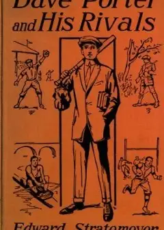 Dave Porter And His Rivals; Or, The Chums And Foes Of Oak Hall