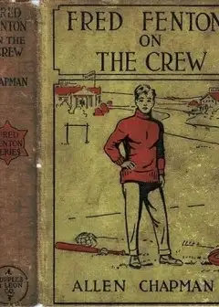 Fred Fenton On The Crew; Or, The Young Oarsmen Of Riverport School