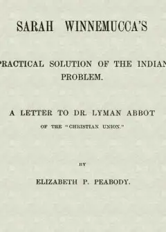 Sarah Winnemucca’s Practical Solution Of The Indian Problem . A Letter To Dr. Lyman Abbot