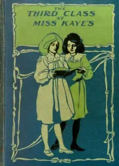 The Third Class At Miss Kaye’s. A School Story