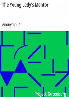 Ảnh The Young Lady’s Mentor . A Guide To The Formation Of Character. In A Series Of Letters To