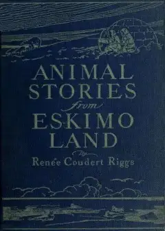 Animal Stories From Eskimo Land . Adapted From The Original Eskimo Stories Collected By Dr