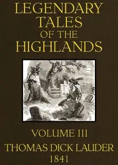Legendary Tales Of The Highlands (Volume 3 Of 3) . A Sequel To Highland Rambles