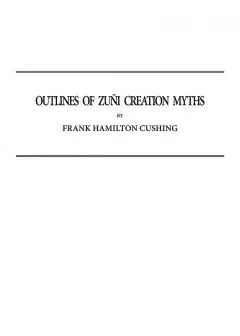 Outlines Of Zuñi Creation Myths . Thirteenth Annual Report Of The Bureau Of Ethnology To