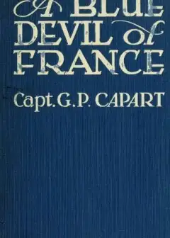 A Blue Devil Of France. Epic Figures And Stories Of The Great War, 1914-1918