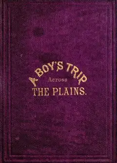 A Boy’s Trip Across The Plains