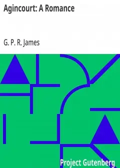 Ảnh Agincourt. A Romance . The Works Of G. P. R. James, Volume Xx