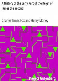 A History Of The Early Part Of The Reign Of James The Second
