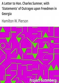 A Letter To Hon. Charles Sumner, With ‘Statements’ Of Outrages Upon Freedmen In Georgia