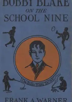 Bobby Blake On The School Nine; Or, The Champions Of The Monatook Lake League