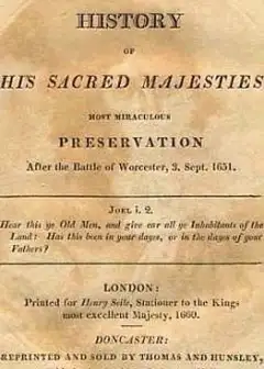 Boscobel . Or, The History Of His Sacred Majesties Most Miraculous Preservation After The