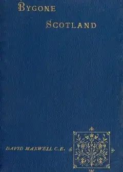 Bygone Scotland. Historical And Social