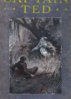 Captain Ted. A Boy’s Adventures Among Hiding Slackers In The Great Georgia Swamp