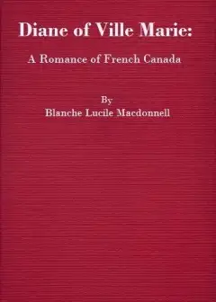 Diane Of Ville Marie. A Romance Of French Canada