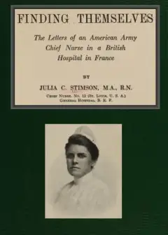 Finding Themselves . The Letters Of An American Amy Chief Nurse In The British Hospital In