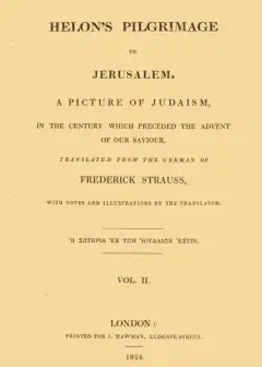 Helon’s Pilgrimage To Jerusalem, Volume 2 (Of 2) . A Picture Of Judaism, In The Century Wh