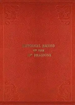 Ảnh Historical Record Of The Thirteenth Regiment Of Light Dragoons . Containing An Account Of