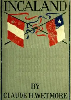 Incaland . A Story Of Adventure In The Interior Of Peru And The Closing Chapters Of The Wa