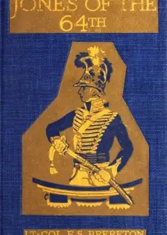Jones Of The 64Th. A Tale Of The Battles Of Assaye And Laswaree