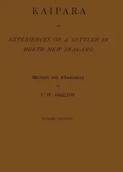 Kaipara; Or, Experiences Of A Settler In North New Zealand