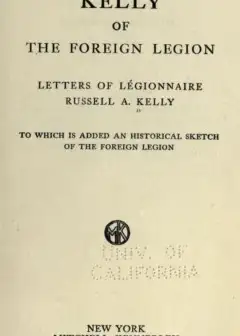 Kelly Of The Foreign Legion. Letters Of Légionnaire Russell A. Kelly