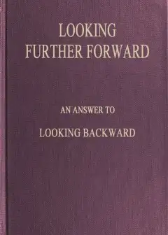 Looking Further Forward . An Answer To Looking Backward By Edward Bellamy