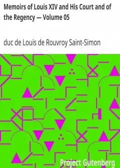 Memoirs Of Louis Xiv And His Court And Of The Regency — Volume 05