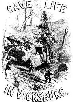My Cave Life In Vicksburg, With Letters Of Trial And Travel