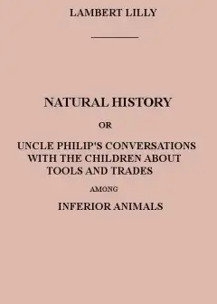 Natural History . Or, Uncle Philip’s Conversations With The Children About Tools And Trade