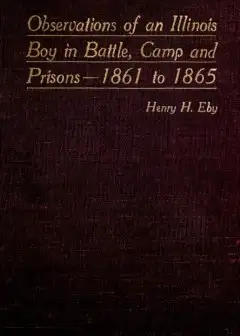 Observations Of An Illinois Boy In Battle, Camp And Prisons—1861 To 1865