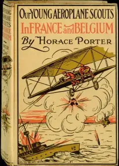 Our Young Aeroplane Scouts In France And Belgium . Or, Saving The Fortunes Of The Trouvill