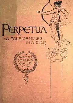 Perpetua. A Tale Of Nimes In A.d. 213