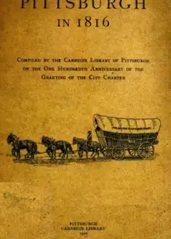 Pittsburgh In 1816 . Compiled By The Carnegie Library Of Pittsburgh On The One Hundredth A