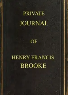 Private Journal Of Henry Francis Brooke . Late Brigadier-General Commanding 2Nd Infantry B