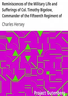 Reminiscences Of The Military Life And Sufferings Of Col. Timothy Bigelow, Commander Of Th