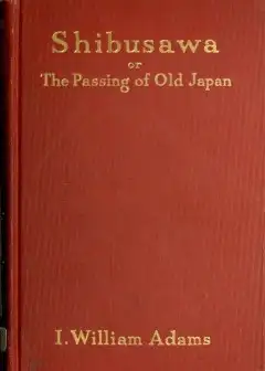 Shibusawa; Or, The Passing Of Old Japan