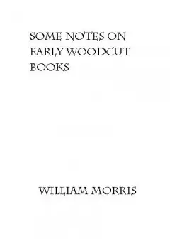 Some Notes On Early Woodcut Books, With A Chapter On Illuminated Manuscripts