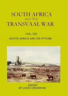 South Africa And The Transvaal War, Vol. 8 (Of 8) . South Africa And Its Future