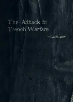 The Attack In Trench Warfare. Impressions And Reflections Of A Company Commander