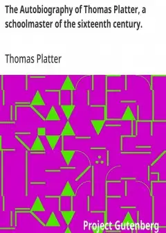 The Autobiography Of Thomas Platter, A Schoolmaster Of The Sixteenth Century