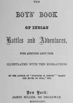 The Boys’ Book Of Indian Battles And Adventures, With Anecdotes About Them
