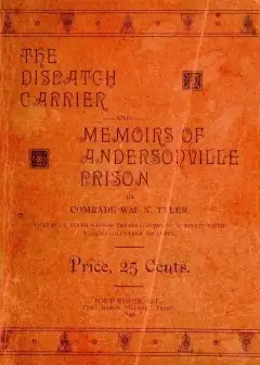 The Dispatch Carrier And Memoirs Of Andersonville Prison