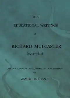 The Educational Writings Of Richard Mulcaster