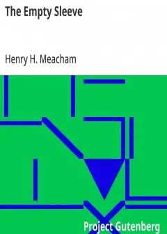 The Empty Sleeve . Or, The Life And Hardships Of Henry H. Meacham, In The Union Army