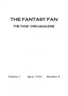 The Fantasy Fan, April 1934 . The Fan’s Own Magazine